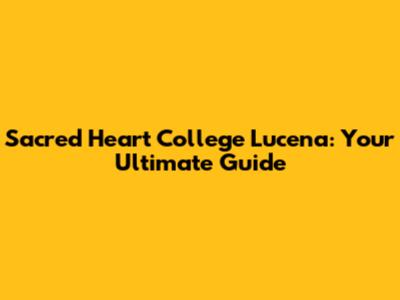 Sacred Heart College Lucena: Your Ultimate Guide