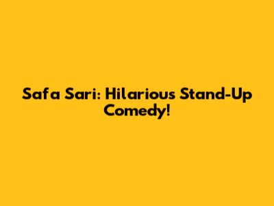 Safa Sari: Hilarious Stand-Up Comedy!