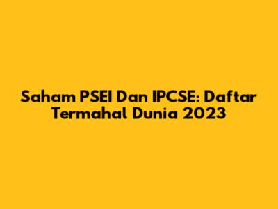 Saham PSEI Dan IPCSE: Daftar Termahal Dunia 2023