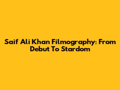 Saif Ali Khan Filmography: From Debut To Stardom