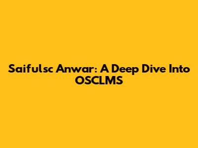 Saifulsc Anwar: A Deep Dive Into OSCLMS