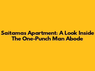 Saitama's Apartment: A Look Inside The One-Punch Man Abode