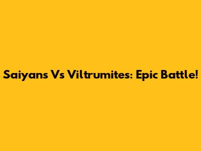 Saiyans Vs Viltrumites: Epic Battle!