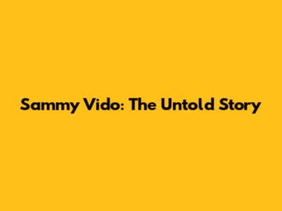 Sammy Vido: The Untold Story