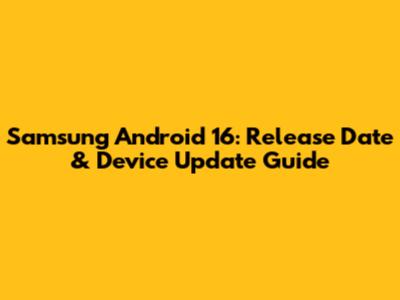 Samsung Android 16: Release Date & Device Update Guide