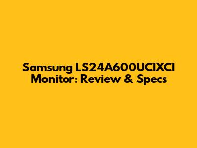 Samsung LS24A600UCIXCI Monitor: Review & Specs