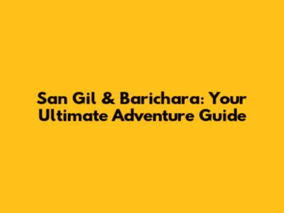 San Gil & Barichara: Your Ultimate Adventure Guide