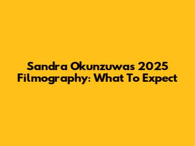 Sandra Okunzuwa's 2025 Filmography: What To Expect