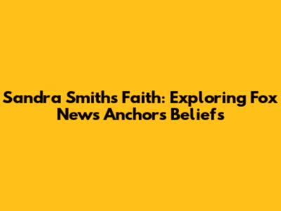 Sandra Smith's Faith: Exploring Fox News Anchor's Beliefs