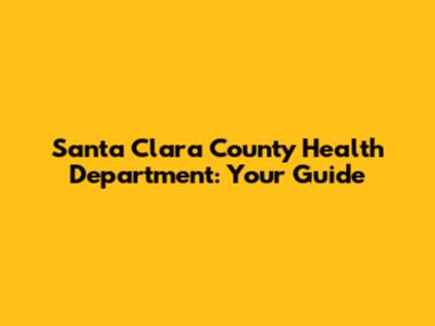 Santa Clara County Health Department: Your Guide