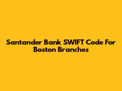 Santander Bank SWIFT Code For Boston Branches