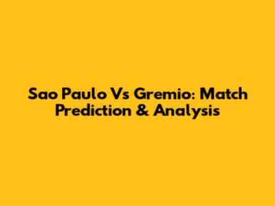 Sao Paulo Vs Gremio: Match Prediction & Analysis