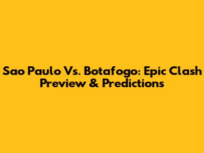 Sao Paulo Vs. Botafogo: Epic Clash Preview & Predictions