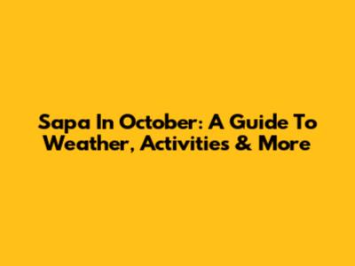 Sapa In October: A Guide To Weather, Activities & More