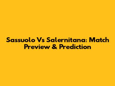 Sassuolo Vs Salernitana: Match Preview & Prediction