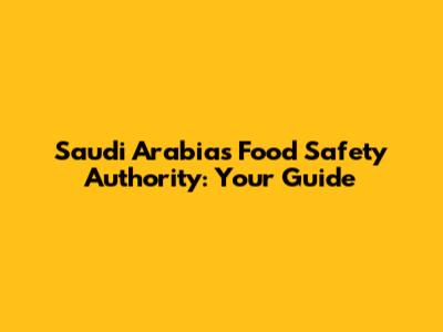 Saudi Arabia's Food Safety Authority: Your Guide