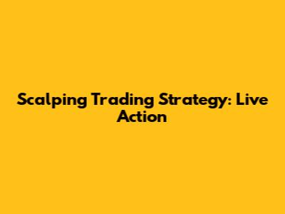 Scalping Trading Strategy: Live Action