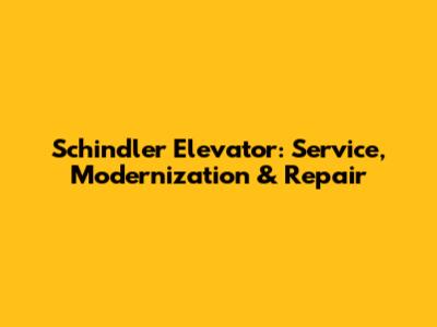 Schindler Elevator: Service, Modernization & Repair