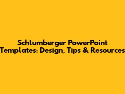 Schlumberger PowerPoint Templates: Design, Tips & Resources
