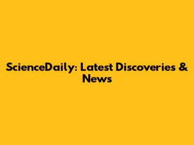 ScienceDaily: Latest Discoveries & News