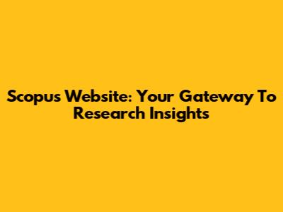 Scopus Website: Your Gateway To Research Insights