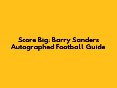 Score Big: Barry Sanders Autographed Football Guide