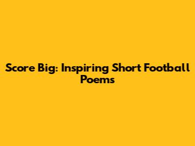 Score Big: Inspiring Short Football Poems