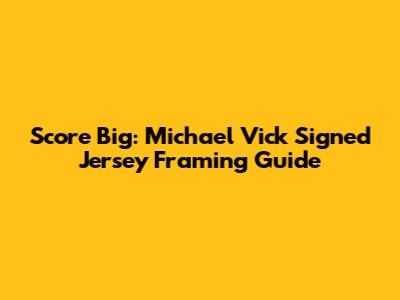 Score Big: Michael Vick Signed Jersey Framing Guide
