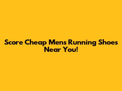 Score Cheap Men's Running Shoes Near You!