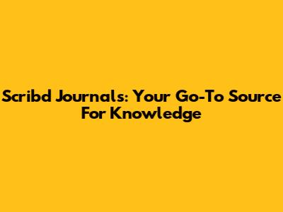 Scribd Journals: Your Go-To Source For Knowledge