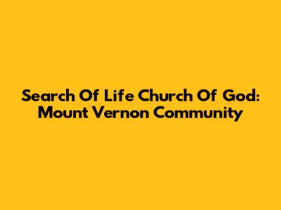 Search Of Life Church Of God: Mount Vernon Community