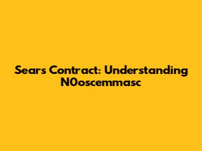 Sears Contract: Understanding N0oscemmasc