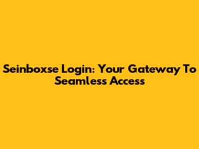 Seinboxse Login: Your Gateway To Seamless Access