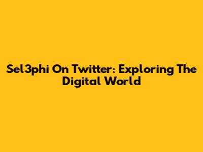 Sel3phi On Twitter: Exploring The Digital World