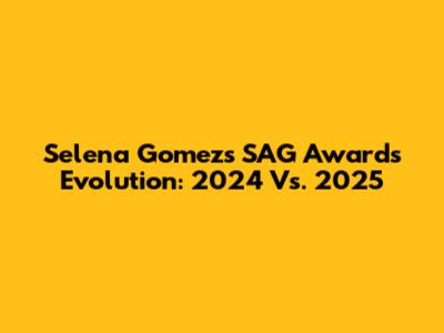 Selena Gomez's SAG Awards Evolution: 2024 Vs. 2025