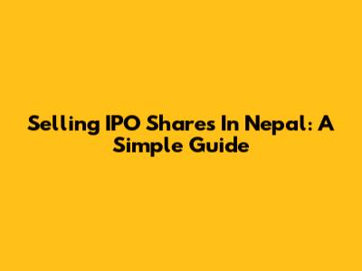 Selling IPO Shares In Nepal: A Simple Guide