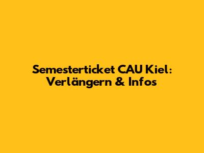 Semesterticket CAU Kiel: Verlängern & Infos