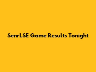 SenrLSE Game Results Tonight