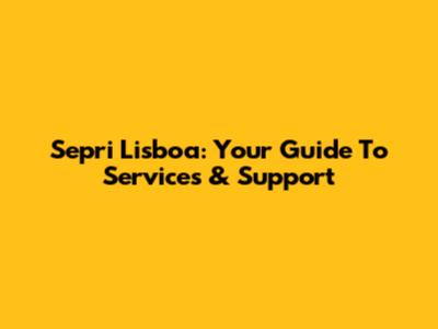 Sepri Lisboa: Your Guide To Services & Support