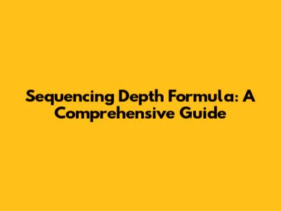 Sequencing Depth Formula: A Comprehensive Guide