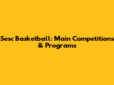 Sesc Basketball: Main Competitions & Programs