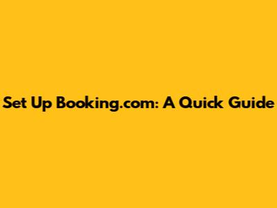 Set Up Booking.com: A Quick Guide