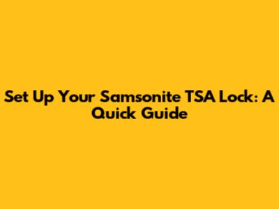 Set Up Your Samsonite TSA Lock: A Quick Guide