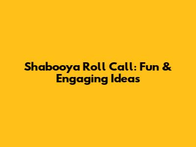 Shabooya Roll Call: Fun & Engaging Ideas