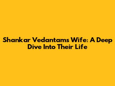 Shankar Vedantam's Wife: A Deep Dive Into Their Life