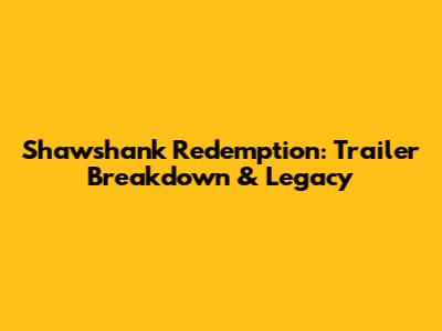 Shawshank Redemption: Trailer Breakdown & Legacy