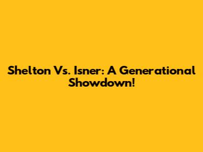 Shelton Vs. Isner: A Generational Showdown!