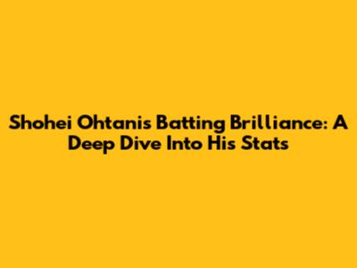 Shohei Ohtani's Batting Brilliance: A Deep Dive Into His Stats