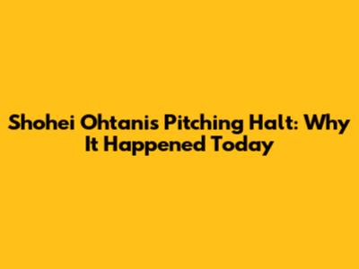 Shohei Ohtani's Pitching Halt: Why It Happened Today