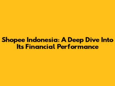 Shopee Indonesia: A Deep Dive Into Its Financial Performance